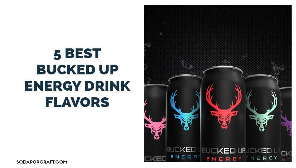 5 Best bucked up energy drink flavors