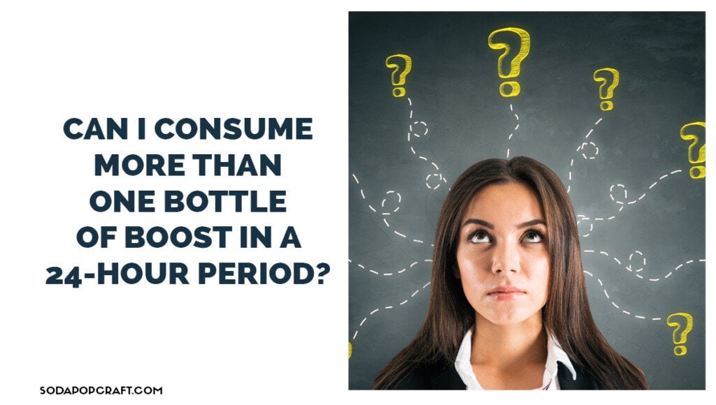 Can I consume more than one bottle of boost in a 24-hour period