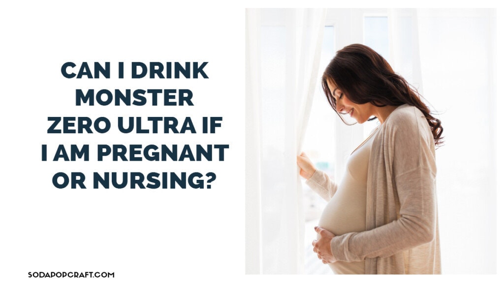 Can I drink Monster Zero Ultra if I am pregnant or nursing