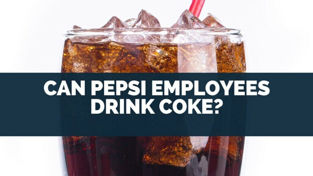 Can Pepsi Employees Drink Coke?