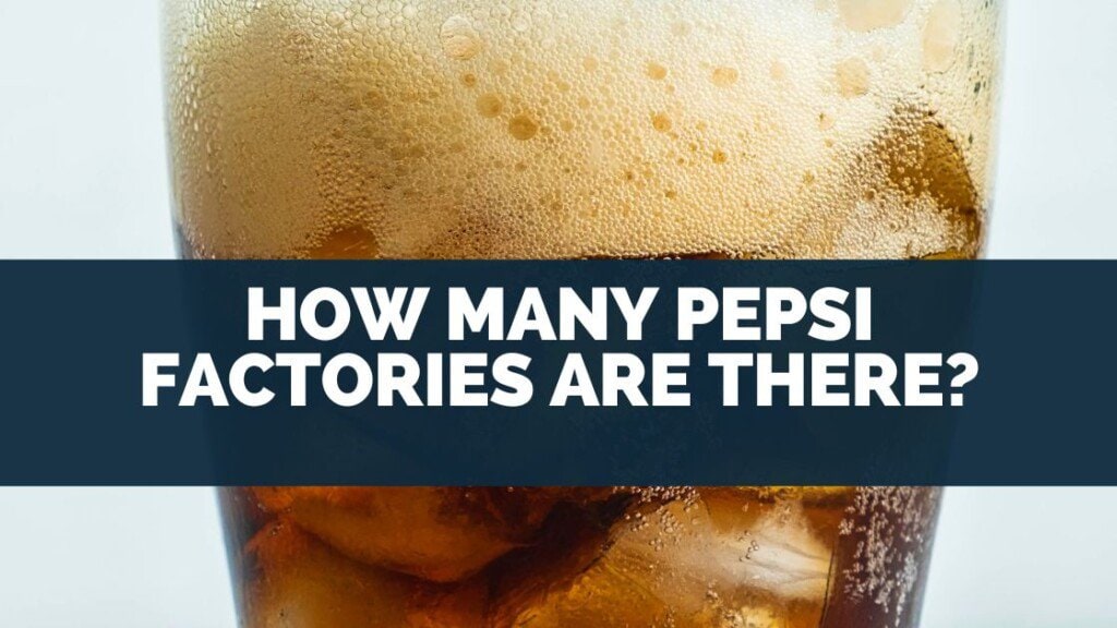 How Many Pepsi Factories Are There?