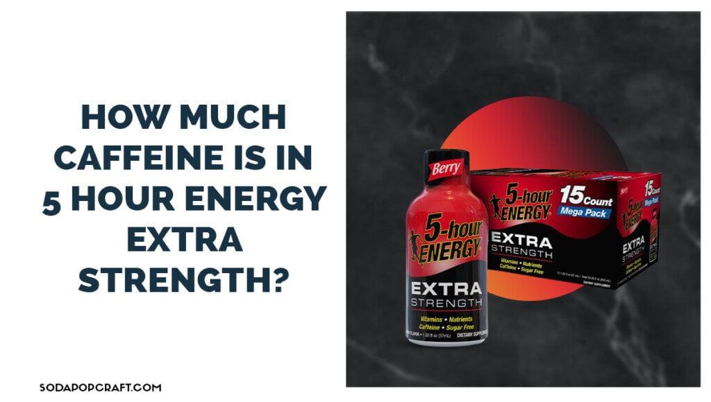 How Much Caffeine is in 5 Hour Energy Extra Strength