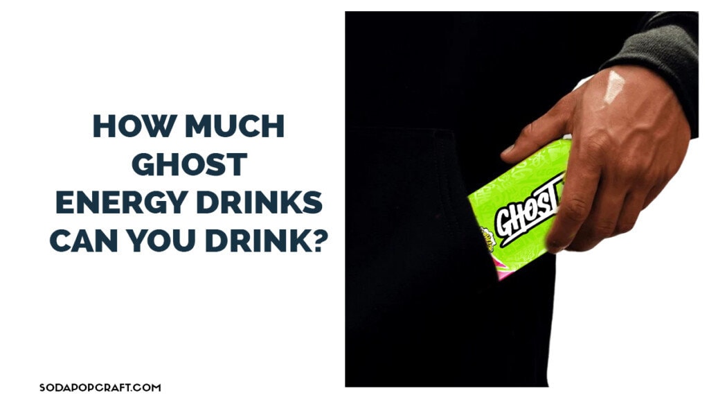 How Much Ghost Energy Drinks Can You Drink