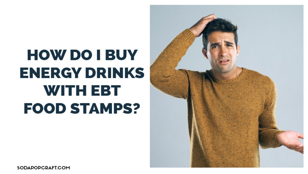 How do I buy energy drinks with EBT Food Stamps