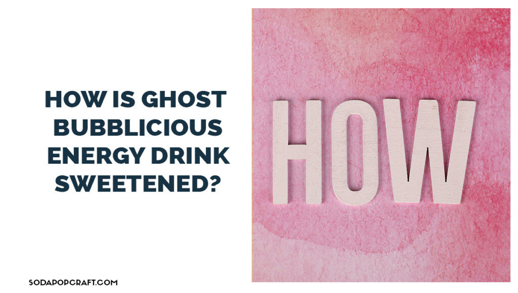 How is ghost Ghost Bubblicious energy drink sweetened