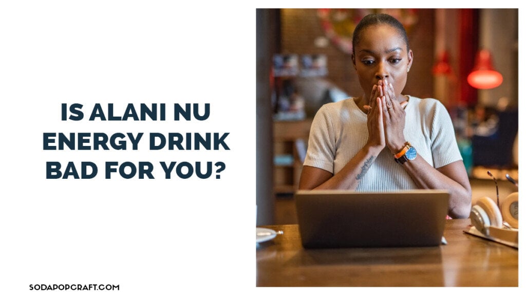 Is Alani Nu Energy Bad For You