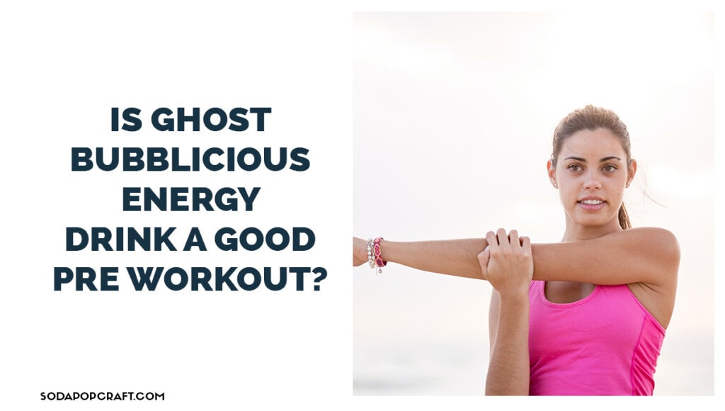 Is Ghost Bubblicious energy drink a good pre workout