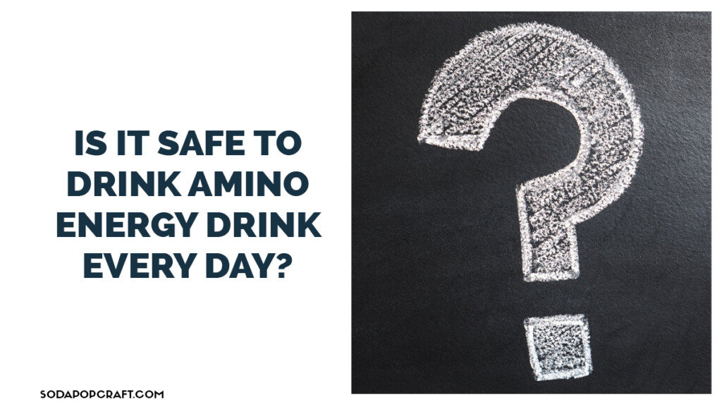 Is It Safe To Drink Amino Energy Drink Every Day