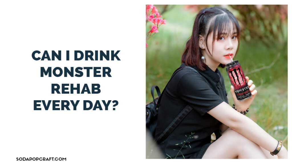 Is it Safe to Consume Monster Rehab Every Day