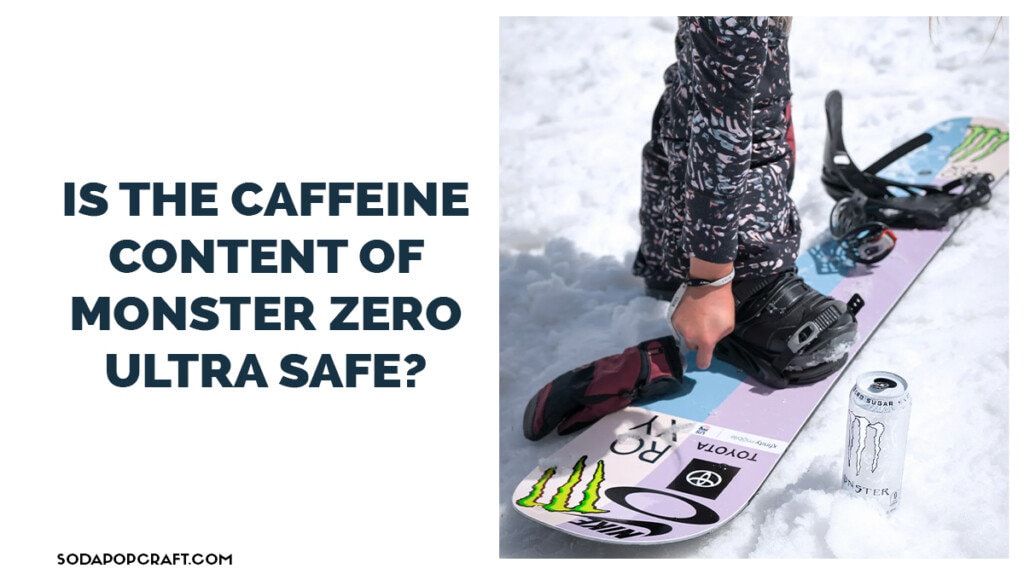 Is the caffeine content of Monster Zero Ultra safe