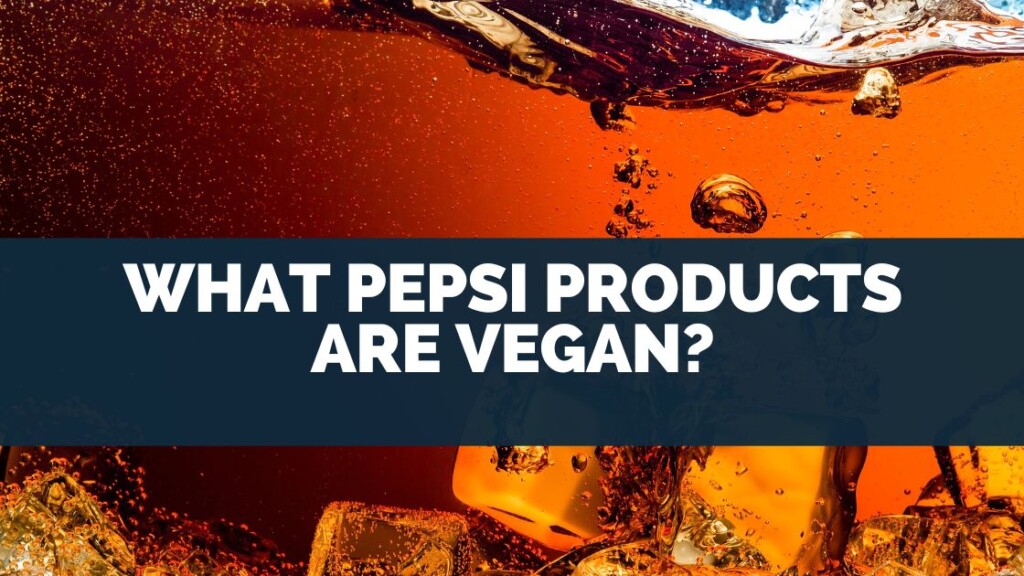 What Pepsi Products Are Vegan?