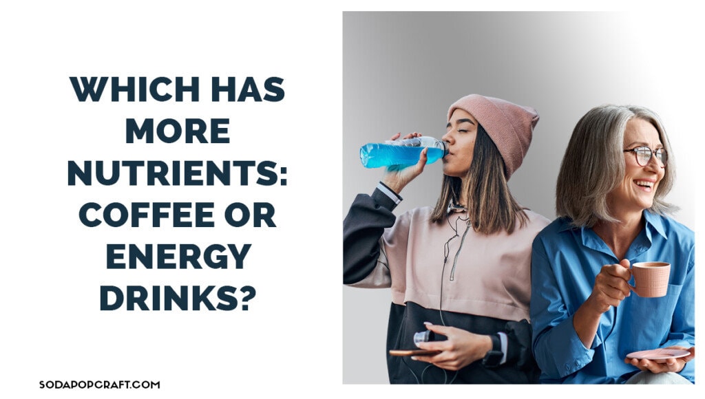 Which has more Nutrients - coffee or energy drinks