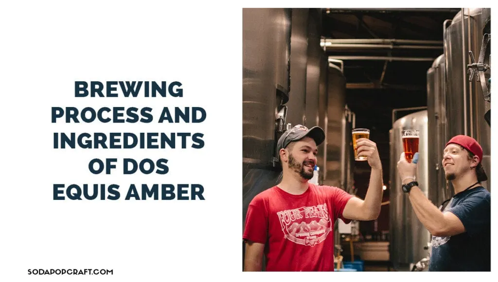 Brewing Process And Ingredients of Dos Equis Amber
