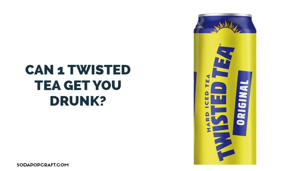 Can 1 twisted tea get you drunk