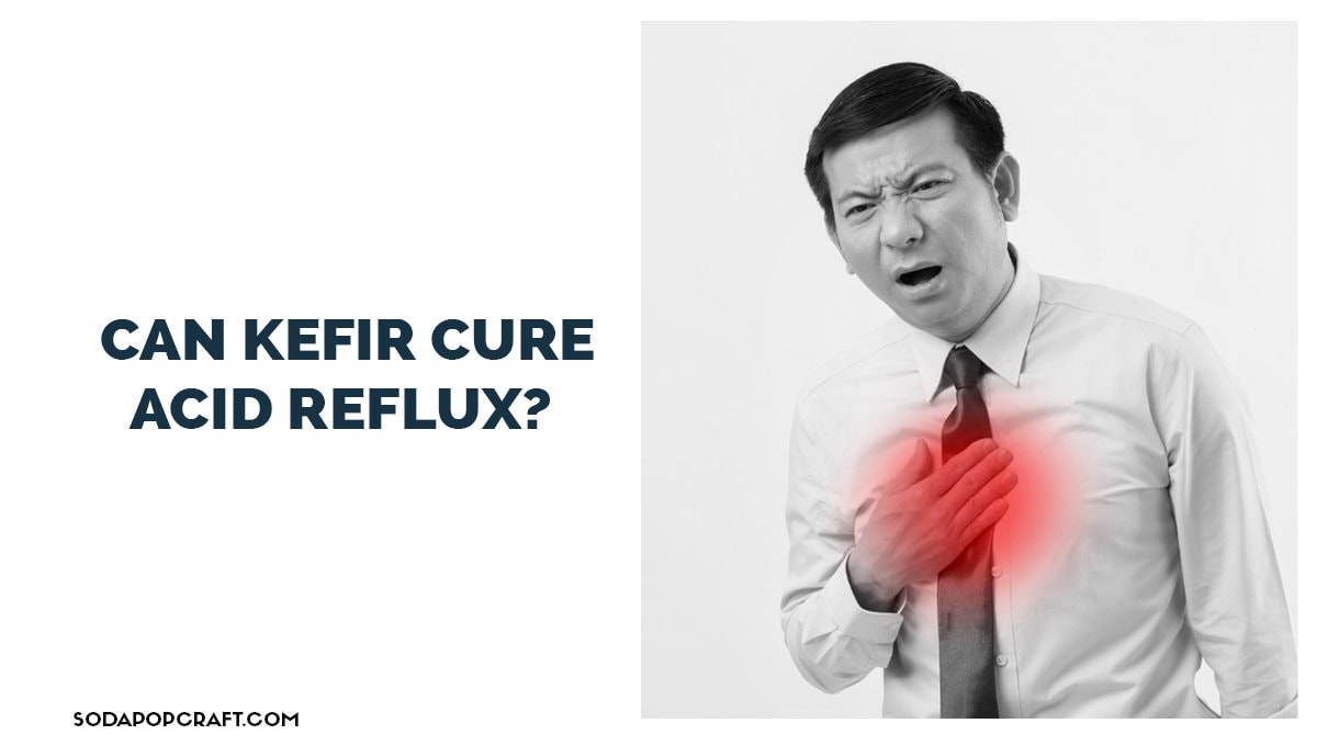 Can Kefir Cure Acid Reflux
