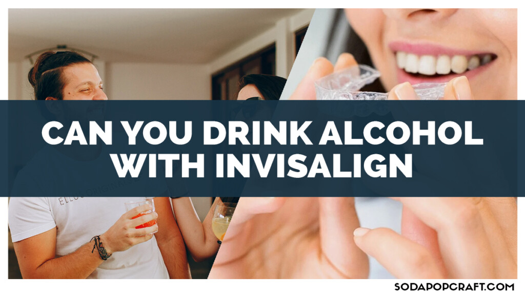 Can You Drink Alcohol With Invisalign