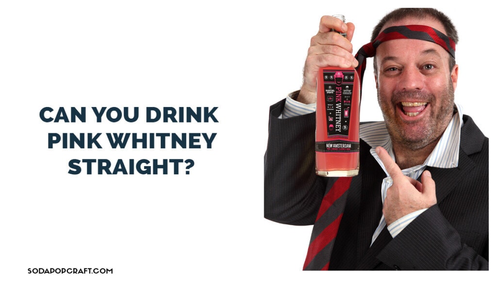 Can You Drink Pink Whitney Straight