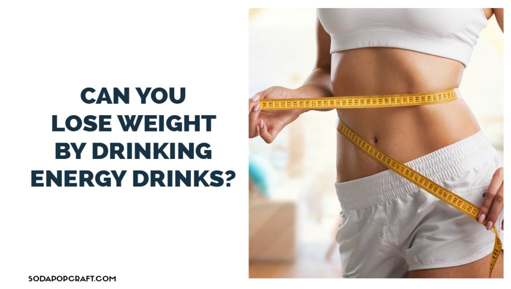 Can You Lose Weight By Drinking Energy Drinks