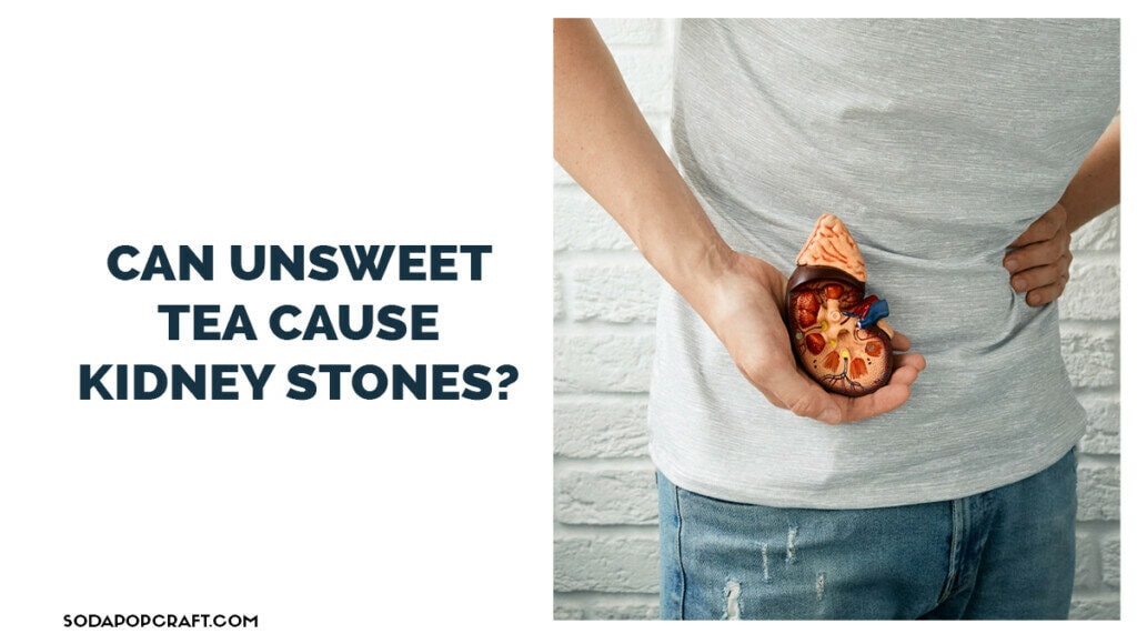 Can unsweet tea cause kidney stones