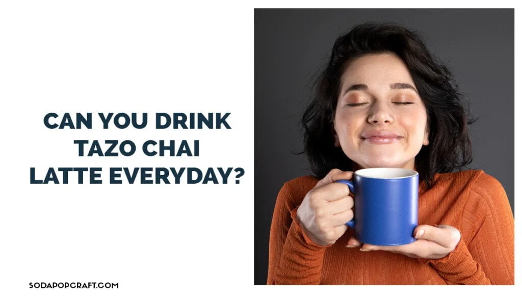 Can you drink tazo chai latte everyday