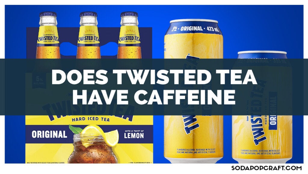 Does Twisted Tea Have Caffeine
