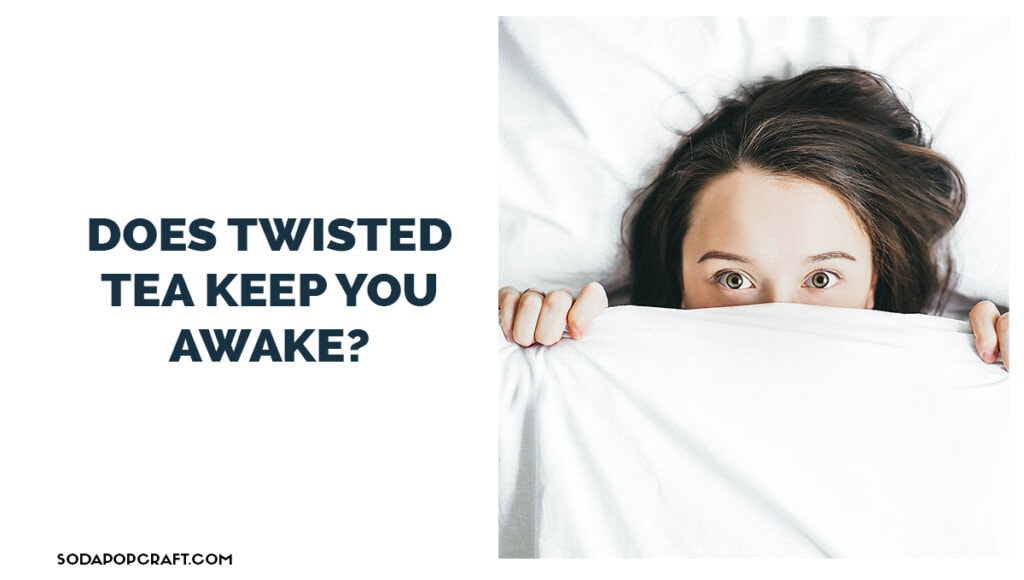 Does Twisted Tea keep you awake