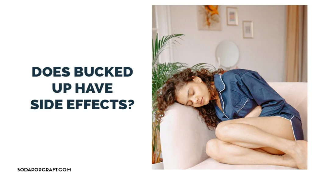 Does bucked up have side effects