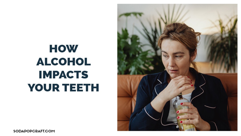 How Alcohol Impacts Your Teeth