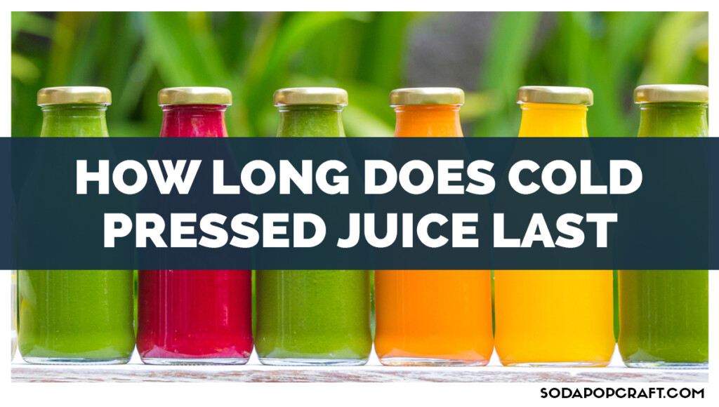How Long Does Cold Pressed Juice Last