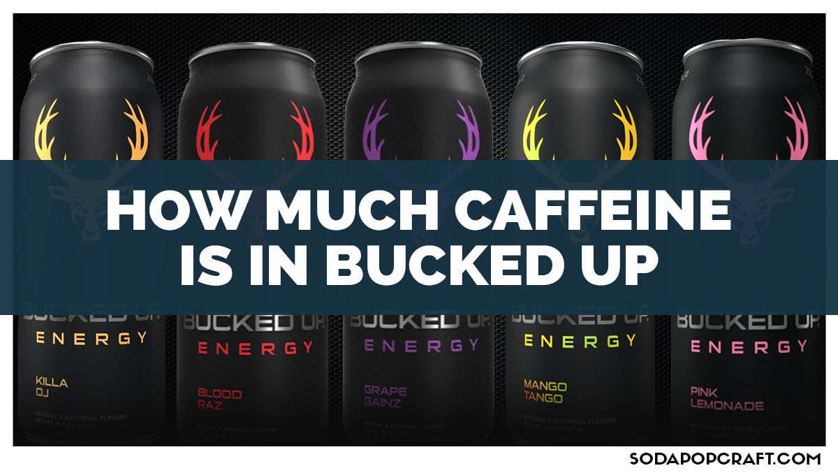 How Much Caffeine Is In Bucked Up?