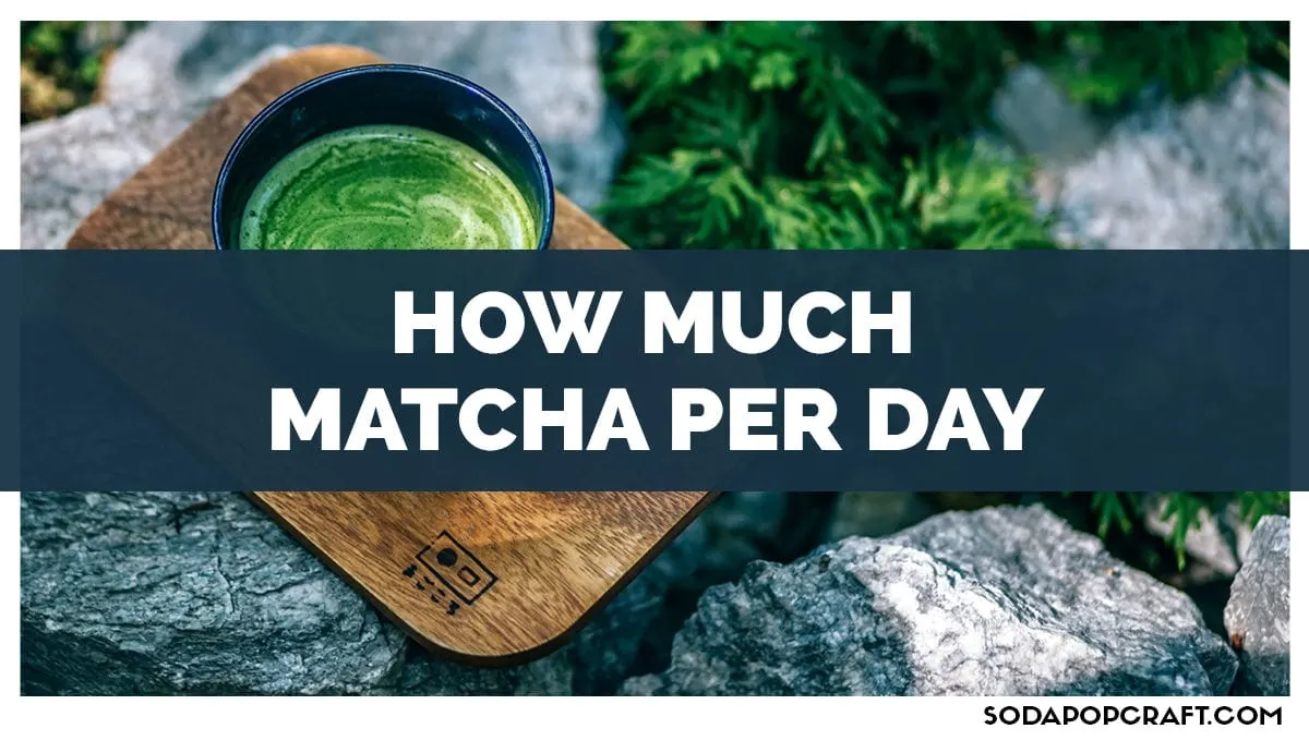 How Much Matcha Per Day