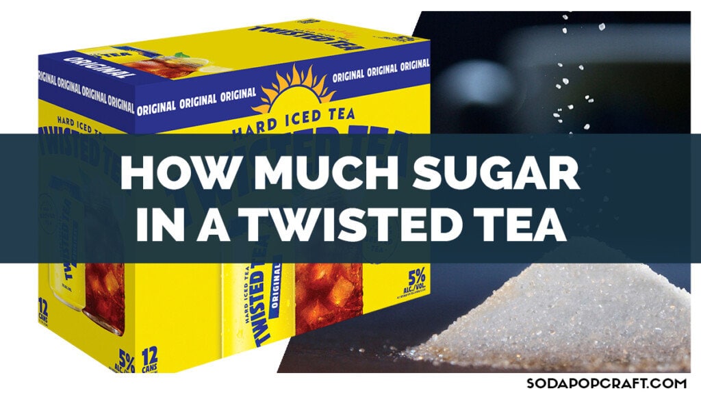 How Much Sugar in a Twisted Tea