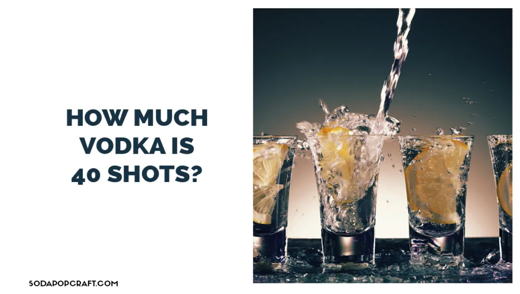 How Much Vodka Is 40 Shots