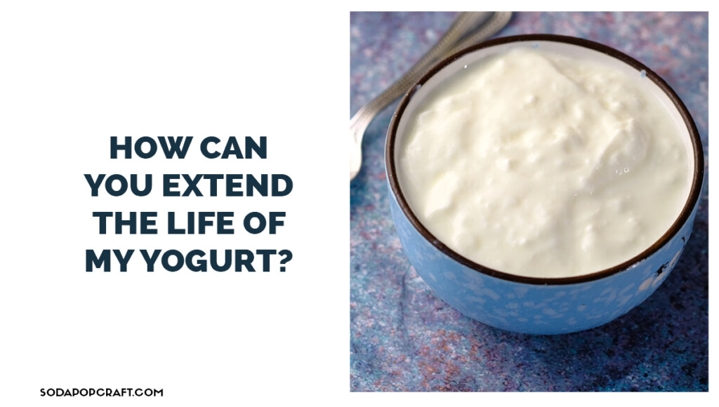 How can you extend the life of my yogurt
