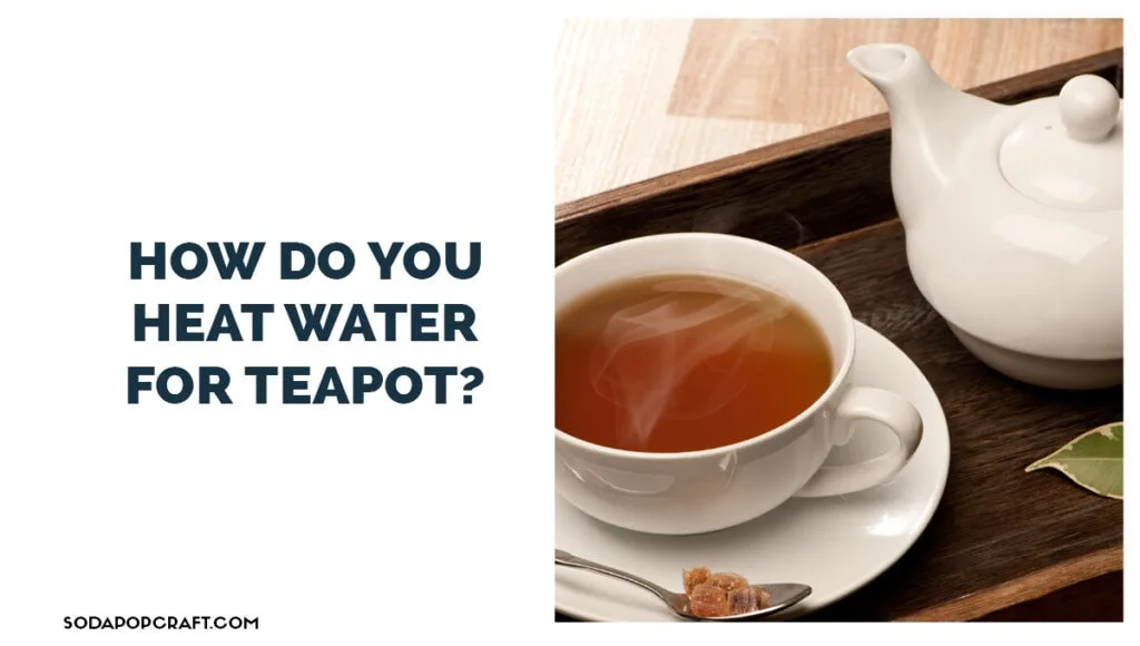 How do you heat water for teapot