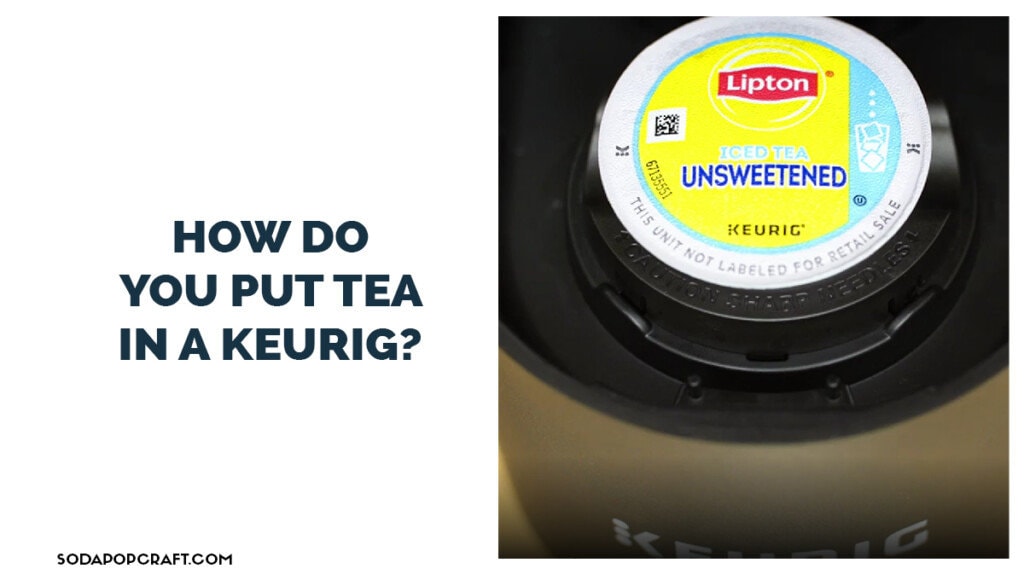 How do you put tea in a Keurig