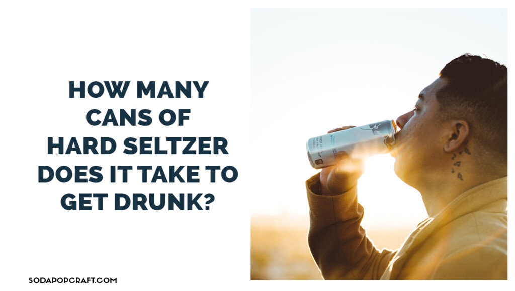 How many cans of hard seltzer does it take to get drunk