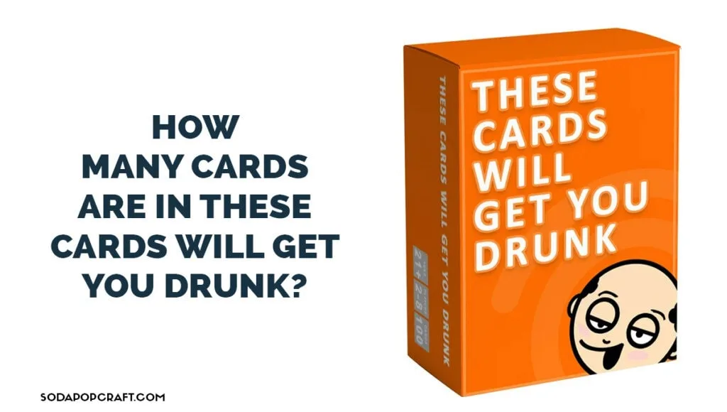 How many cards are in these cards will get you drunk