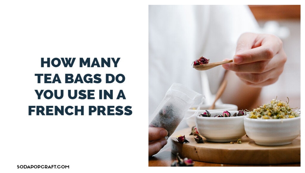How many tea bags do you use in a French press