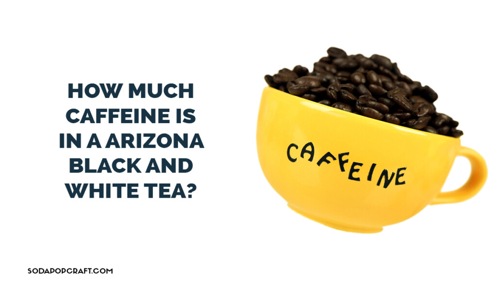 How much caffeine is in a AriZona black and white tea