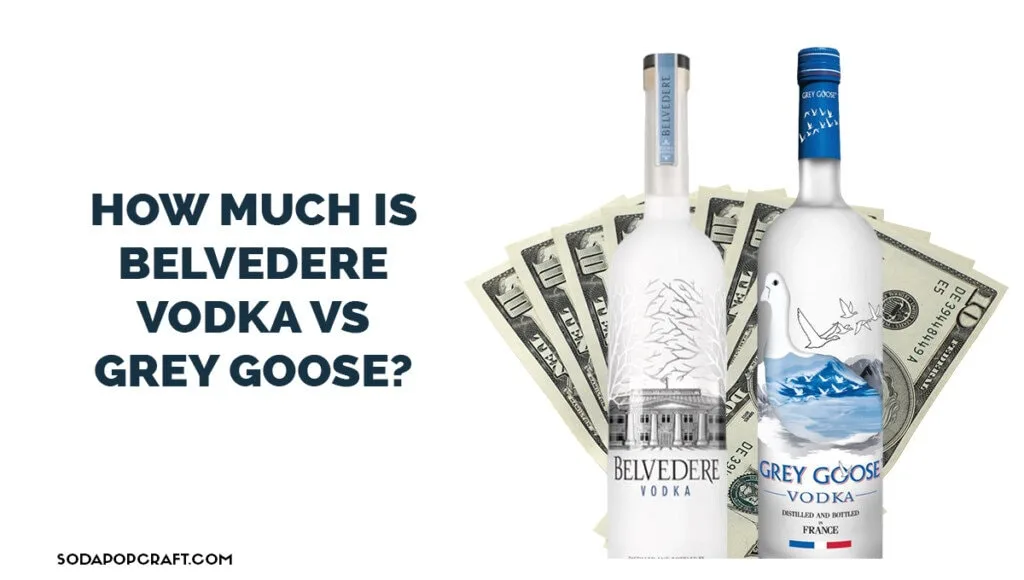 How much is Belvedere vodka vs Grey Goose