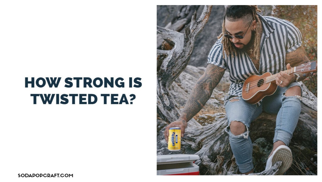 How strong is Twisted Tea