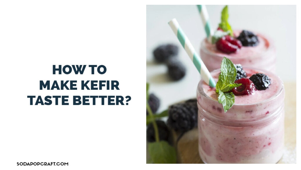 How to Make Kefir Taste Better