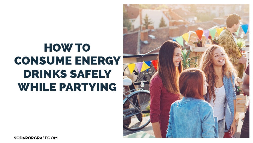 How to consume energy drinks safely while partying
