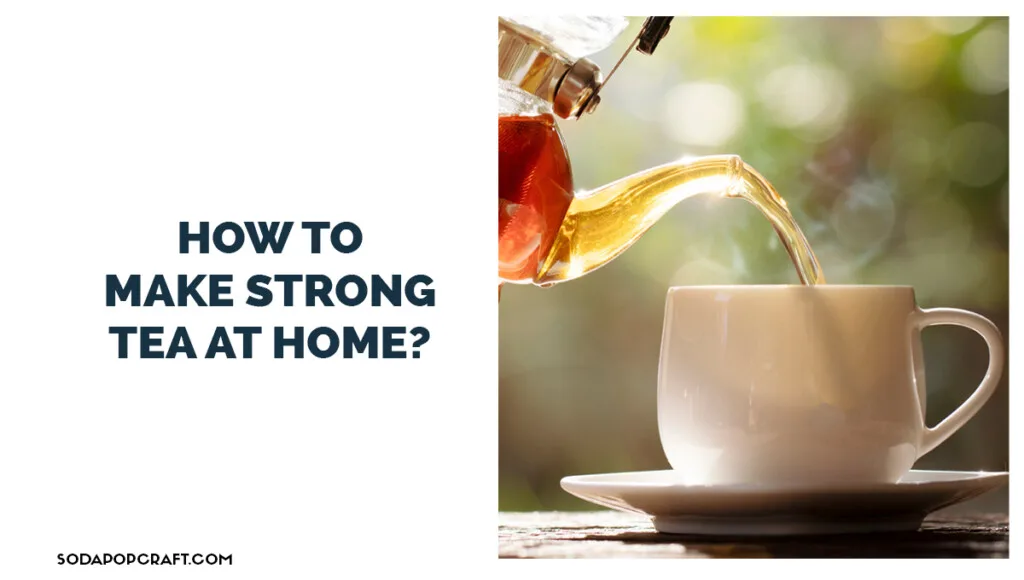 How to make strong tea at home