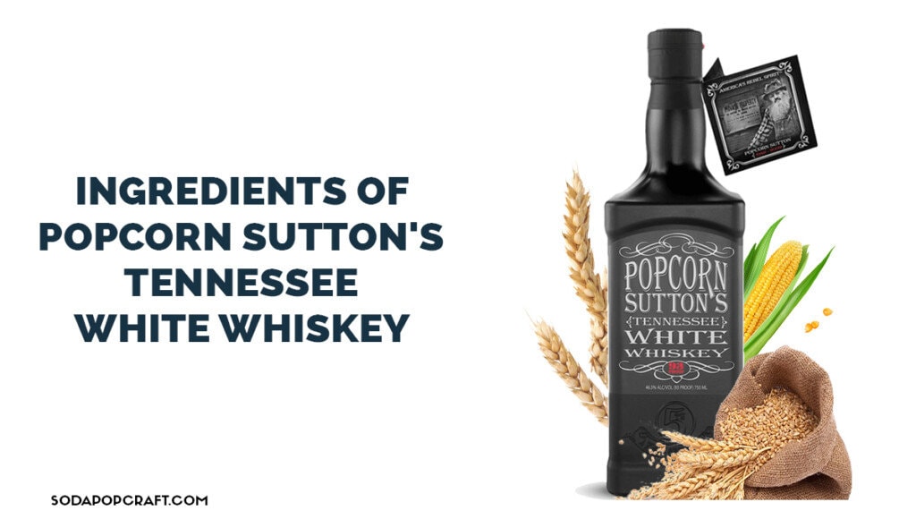 Ingredients of Popcorn Sutton's Tennessee White Whiskey