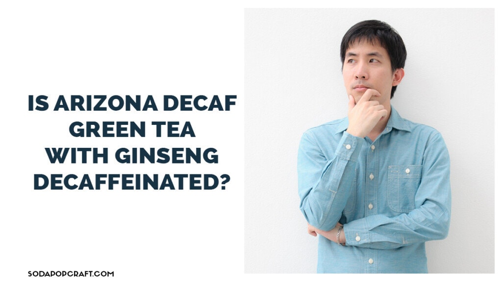 Is Arizona decaf Green Tea with Ginseng decaffeinated
