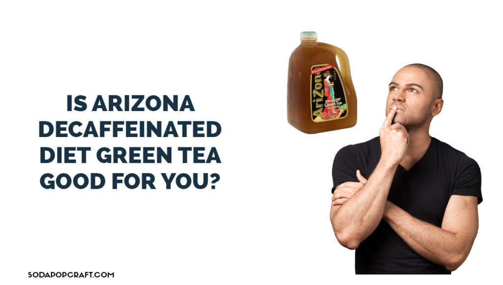 Is Arizona decaffeinated Diet green tea good for you