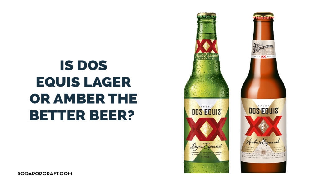 Is Dos Equis Lager Or Amber The Better Beer