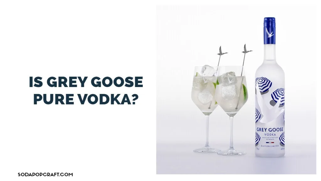 Is Grey Goose pure vodka